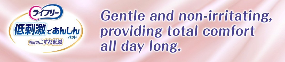 Gentle and non-irritating, providing total comfort all day long.